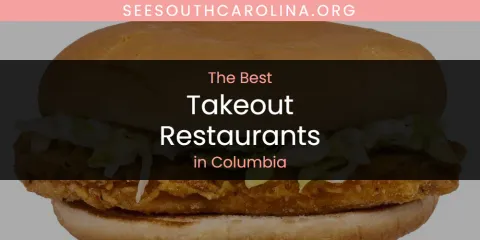 Best Takeout Restaurants in Columbia: Ultimate Guide