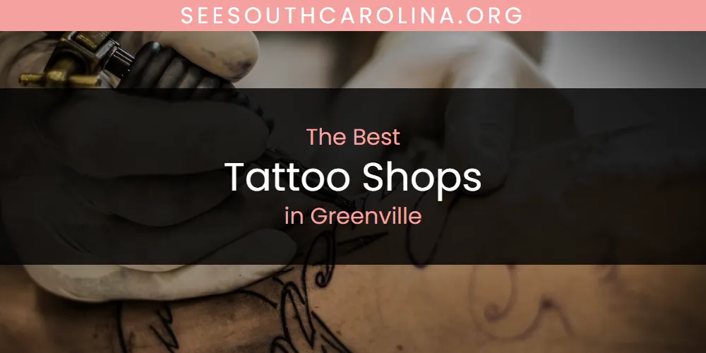The Absolute Best Tattoo Shops in Greenville  [Updated 2025]
