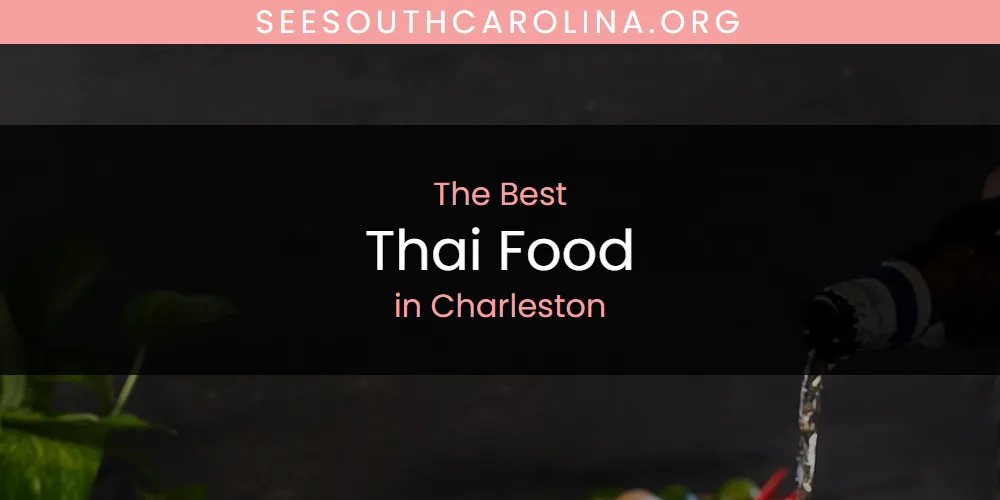 The Absolute Best Thai Food in Charleston  [Updated 2025]