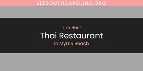 The Top-Rated Thai Restaurant in Myrtle Beach