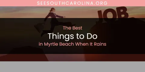The Top-Rated Things to Do in Myrtle Beach When It Rains