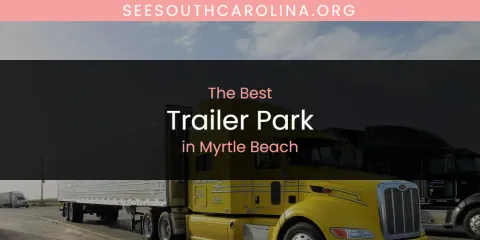 The Best Trailer Park in Myrtle Beach