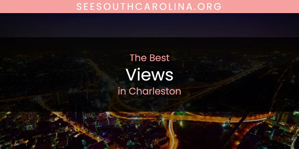 The Top-Rated Views in Charleston for 2026