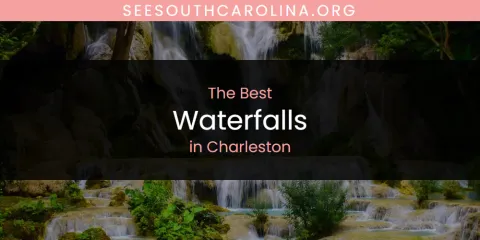 Ranked: Best Waterfalls in Charleston