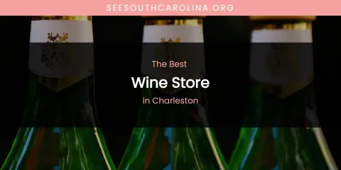 The Absolute Best Wine Store in Charleston