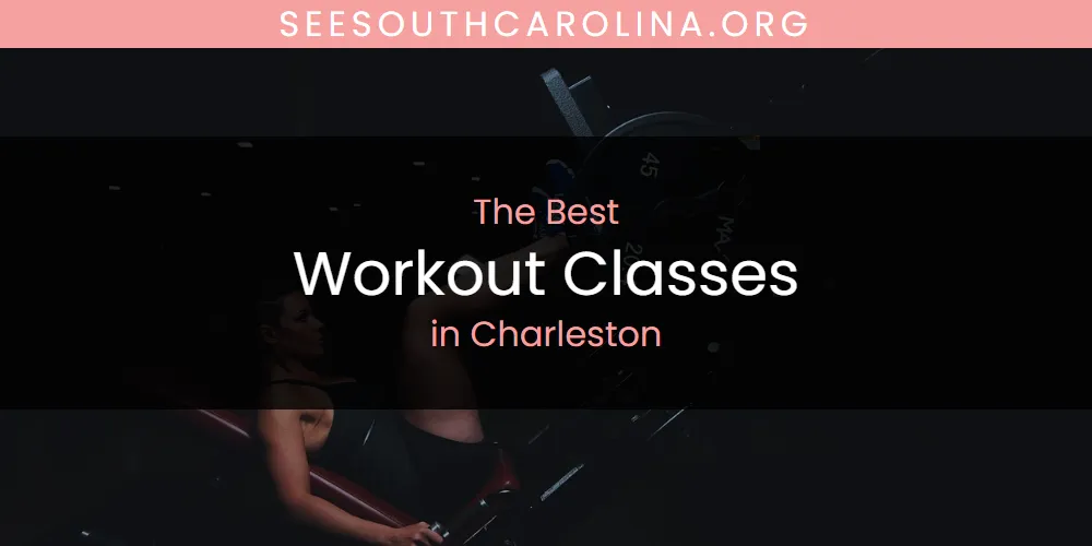 The Absolute Best Workout Classes in Charleston  [Updated 2025]
